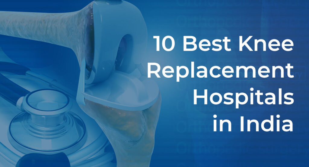 10 Best Knee Replacement Hospitals in India Adyam Healthcare